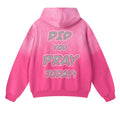 “DID YOU PRAY TODAY?” Hoodie